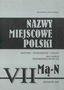 Nazwy miejscowe Polski (M-N) tom 7. Historia, pochodzenie, zmiany